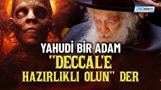 YAHUDİ BİR ADAM quotDECCALe HAZIRLIKLI OLUNquot DER [upl. by Nekal]