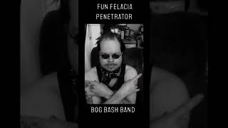 Fun Felacia Penetrator Bog Bash Band [upl. by Jolyn633]