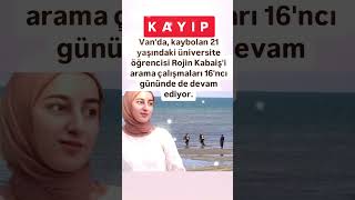 NARİNDEN SONRA ROJİNDE KAYIP 21 YAŞINDAKİ ÜNİVERSİTE ÖĞRENCİSİ ROJİN KABAİŞ 16 GÜNDÜR KAYIP [upl. by Utimer285]