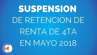 ¿SE PUEDE SUSPENDER LA RETENCION DE RENTA DE 4TA EN MAYO 2018  ESTUDIO CONTABLE EN LIMA [upl. by Ahsikal919]