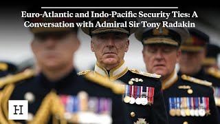 EuroAtlantic and IndoPacific Security Ties A Conversation with Admiral Sir Tony Radakin [upl. by Sher565]