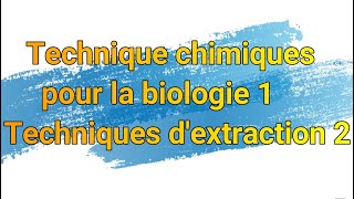 technique chimiques pour la biologie 1 technique dextraction 2 [upl. by Akialam]