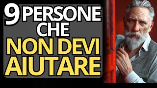 9 TIPI DI PERSONE CHE NON DEVI AIUTARE  Saggezza e Stoicismo [upl. by Beitnes]