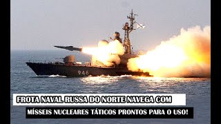 Frota Naval Russa Do Norte Navega Com Mísseis Nucleares Táticos Prontos Para O Uso [upl. by Sudaorb]