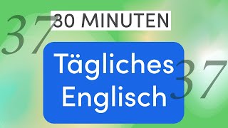 Tägliches Englisch in 30 Minuten Alltagssätze zur Verbesserung Ihrer Gespräche  Lektion 37 [upl. by Mharba]