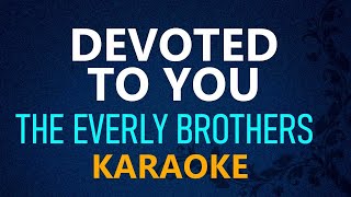 DEVOTED TO YOU  The Everly Brothers KARAOKE VERSION [upl. by Yael]