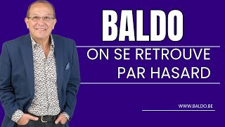 BALDO  ON SE RETROUVE PAR HASARD [upl. by Rustie]