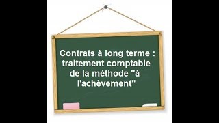 Comptabilisation des contrats à long terme selon la méthode à lachèvement [upl. by Bbor507]