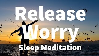 Sleep Meditation Release Worry Guided Meditation Hypnosis for a Deep Sleep amp Relaxation [upl. by Aicemak]