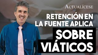 ¿Los pagos por viáticos que recibe el trabajador deben someterse a retención en la fuente [upl. by Isaacson196]