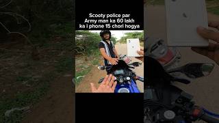 Scooty police par Army man ka 60 lakh ka i phone 15 chori hogya shorts [upl. by Annenn]