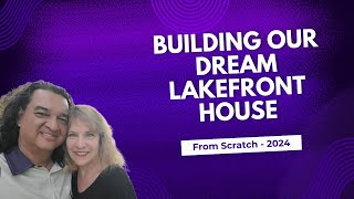 Building Our Dream Lakefront House From Scratch 2024 [upl. by Acinoev]