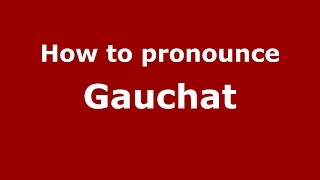 How to pronounce Gauchat SpanishArgentina  PronounceNamescom [upl. by Enylecoj]