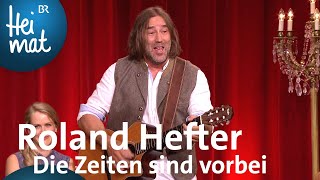 Roland Hefter  Die Zeiten sind vorbei  BrettlSpitzen XII  BR Heimat [upl. by Andaira]