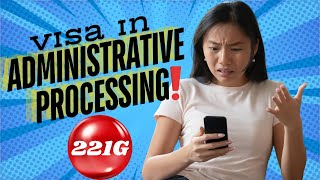 Visa Stuck in Administrative Processing  221g Visa Status  What to Do Next [upl. by Jarita]