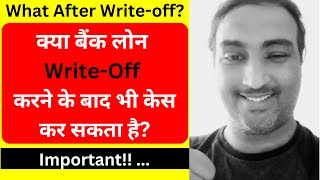 What Happens After Loan Write off  क्या बैंक लोन WriteOff करने के बाद भी केस कर सकता है writeoff [upl. by Etka]