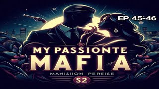 MY PASSIONATE MAFIA LOVE S2 EPISODE 45 TO 46 [upl. by Rosenkrantz]