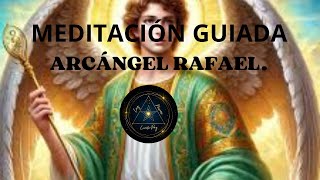 MEDITACIÓN GUIADA ARCÁNGEL RAFAEL [upl. by Montague]