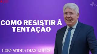 COMO RESISTIR À TENTAÇÃO  Hernandes Dias Lopes 2024 [upl. by Quiteri]