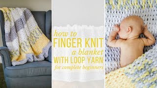 How to Finger Knit a Blanket  video tutorial for complete beginners [upl. by Neemsaj]