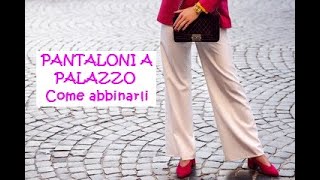 Come indossare e abbinare i PANTALONI a PALAZZO [upl. by Ainerol]