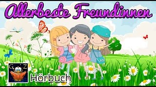 Allerbeste Freundinnen ♥ Hörbuch für Kids ♥ Kostenlos anhören [upl. by Anirtap330]