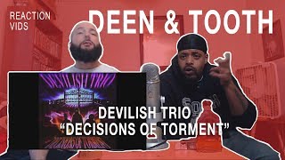 Devilish Trio quotDecisions Of Tormentquot  Deen amp Tooth Reaction [upl. by Yatnohs281]