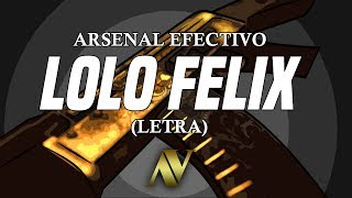 Lolo Felix Lyric Video  LETRA  ARSENAL EFECTIVO [upl. by Soluk]