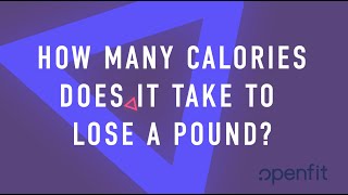 How Many Calories Does It Take to Lose a Pound  Openfit [upl. by Jen]