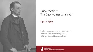 Peter Selg Rudolf Steiner The Developments in 1924 [upl. by Ferna949]