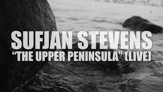 Sufjan Stevens quotThe Upper Peninsulaquot LIVEAUDIO [upl. by Everrs]