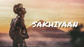 sakhiyaan  Slowedreverb  Lofi  DANISH ZHENE  miss you DZ  Maninder Buttar Sakhiyaan song [upl. by Annnora]