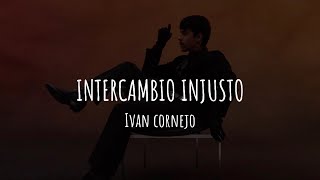 Ivan Cornejo  Intercambio Injusto Letra [upl. by Leuname]