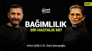 BAĞIMLILIK BİR HASTALIK MI  AYIKKAFA  001  Esra Çavuşoğlu x Arkın Çelik [upl. by Nonnad]