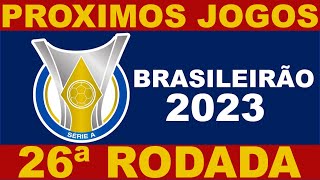 PROXIMOS JOGOS  BRASILEIRÃO 2023 SERIE A 26ª RODADA  JOGOS DO CAMPEONATO BRASILEIRO [upl. by Callum]