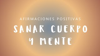 SANAR CUERPO Y MENTE Afirmaciones Positivas para Atraer Salud y Sanar Cuerpo Mente Corazón y Alma [upl. by Benedic521]