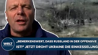 PUTINS KRIEG quotBemerkenswert ist dass Russland in der Offensive istquot Ukraine droht Einkesselung [upl. by Faustina]