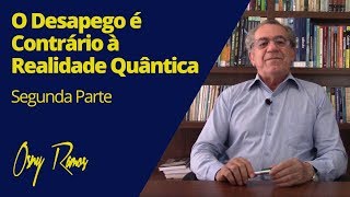 O DESAPEGO É CONTRÁRIO À REALIDADE QUÂNTICA  Segunda Parte [upl. by Ordway]