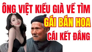 ÔNG VIỆT KIỀU GIÀ VỀ TÌM GÁI BÁN HOA VÀ CÁI KẾT ĐẮNG [upl. by Tristram]