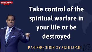 Take control of the spiritual warfare in your life or be destroyed  PASTOR CHRIS OYAKHILOME [upl. by Aitnahs903]