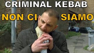 Criminal Kebab NON CI SIAMO PROPRIO [upl. by Arhez]