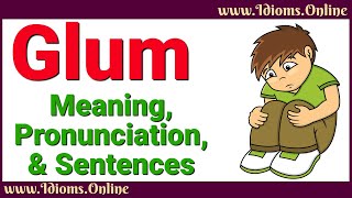 Glum Meaning and Pronunciation  Advanced English Vocabulary [upl. by Anahsahs550]