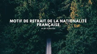 MOTIF DE RETRAIT DE LA NATIONALITÉ FRANÇAISE [upl. by Einram444]