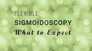 Flexible Sigmoidoscopy What to Expect [upl. by Margaux]