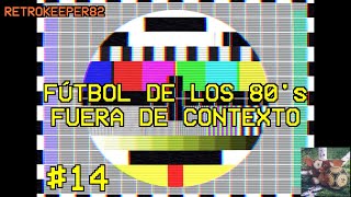 FÚTBOL DE LOS 80s FUERA DE CONTEXTO 14 [upl. by Neelak]