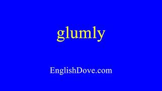 How to pronounce glumly in American English [upl. by Ennaej]