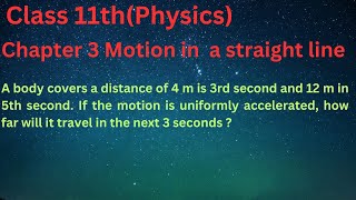 A body covers a distance of 4 m is 3rd second and 12 m in 5th second If the motion is uniformly acc [upl. by Domenic]