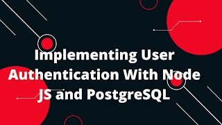 Implementing User Authentication With Node JS and PostgreSQL [upl. by Annoet]