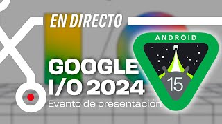 GOOGLE IO 2024 EN DIRECTO 🔴 ANDROID 15 GEMINI 15 IA [upl. by Jeanelle]