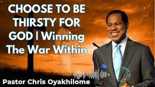 CHOOSE TO BE THIRSTY FOR GOD  Winning The War Within  Pastor Chris Oyakhilome [upl. by Constantin]